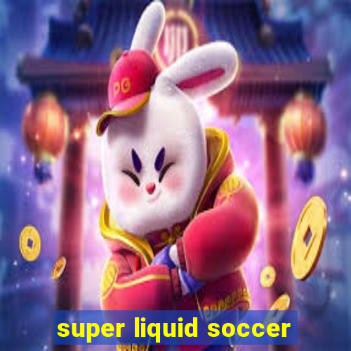 super liquid soccer